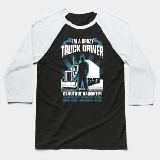 I'm a crazy truck driver Baseball T-Shirt